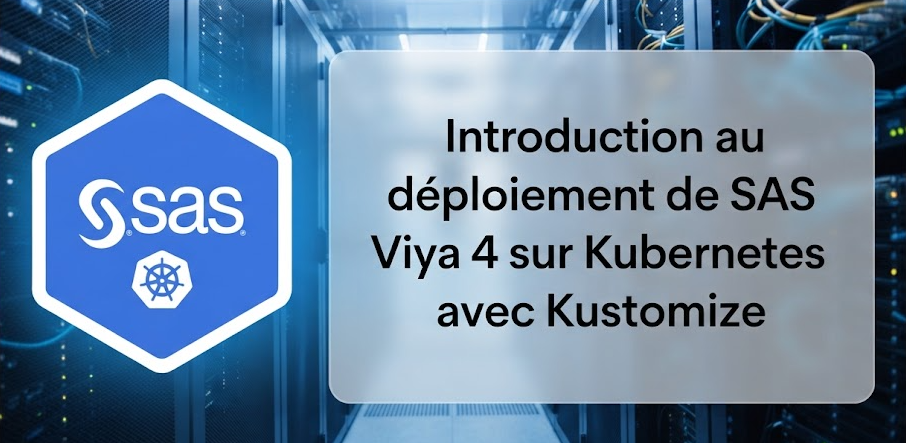 Introduction au déploiement de SAS Viya 4 sur Kubernetes avec Kustomize